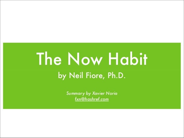 The Now Habit
by Neil Fiore, Ph.D.
Summary by Xavier Noria
fxn@hashref.com
 