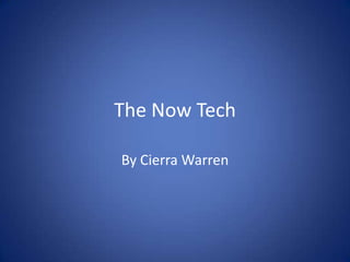 The Now Tech

By Cierra Warren
 