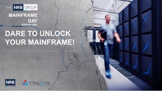 MAINFRAME
DAY
EDITION 2021
DARE TO UNLOCK
YOUR MAINFRAME!
 