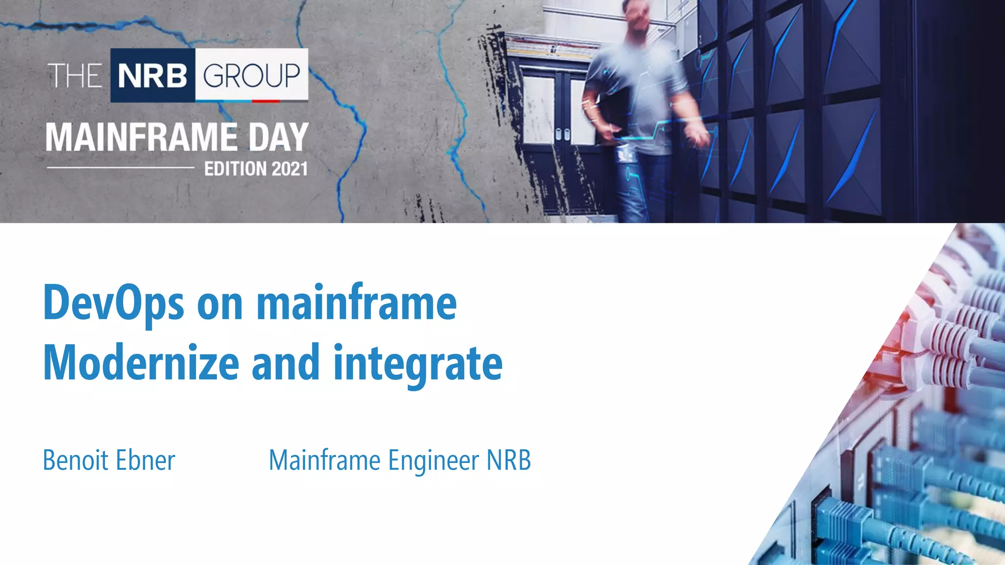 16
DevOps on mainframe
Modernize and integrate
Benoit Ebner Mainframe Engineer NRB
 