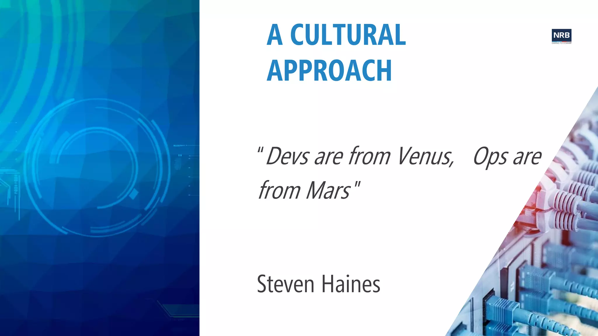 4
“Devs are from Venus, Ops are
from Mars ”
Steven Haines
A CULTURAL
APPROACH
 