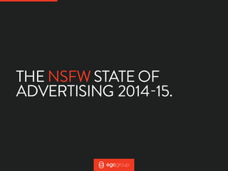 THE NSFW STATE OF 
ADVERTISING 2014-15. 
 