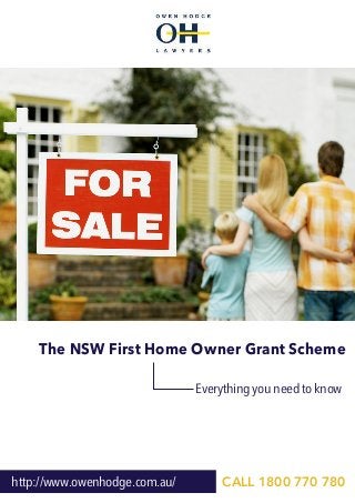 The NSW First Home Owner Grant Scheme
http://www.owenhodge.com.au/ CALL 1800 770 780
Everything you need to know
 