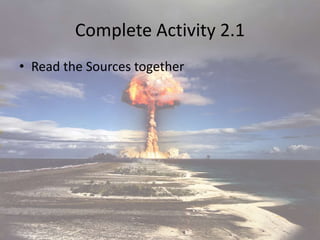Complete Activity 2.1
• Read the Sources together
 