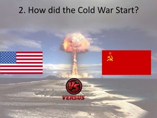 2. How did the Cold War Start?
 