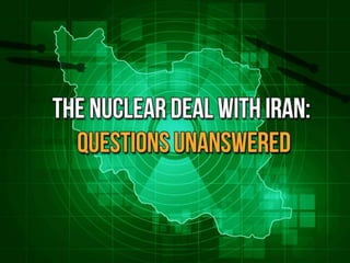 The Nuclear Deal With Iran: Unanswered Questions
 