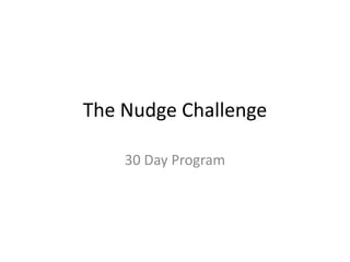 The Nudge Challenge
30 Day Program

 