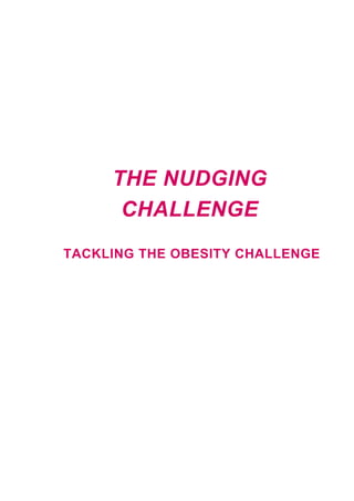 THE NUDGING
CHALLENGE
TACKLING THE OBESITY CHALLENGE

 