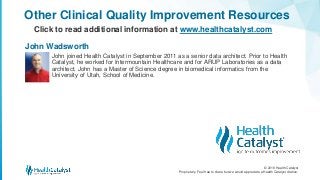 © 2018 Health Catalyst
Proprietary. Feel free to share but we would appreciate a Health Catalyst citation.
Other Clinical ...