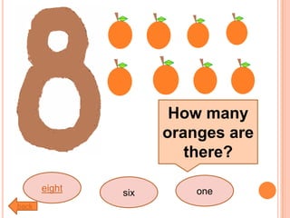 eight six one
How many
oranges are
there?
back