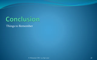 Things to Remember
© Himansu S M / 22-Apr-2017 28
 