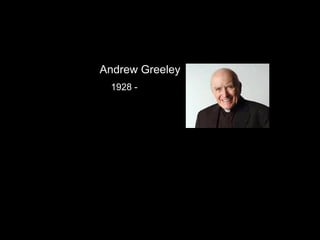 Andrew Greeley
1928 -

 
