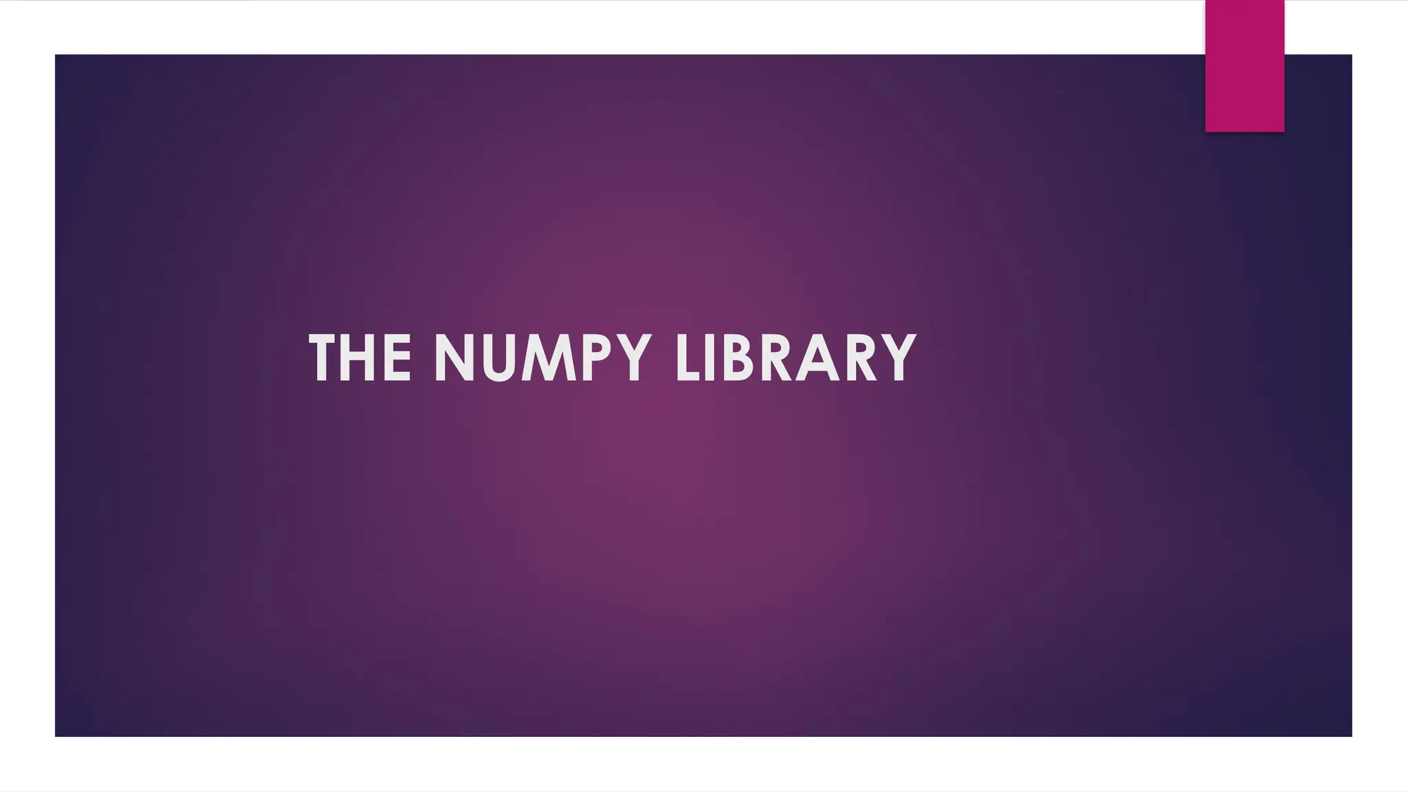 THE NUMPY LIBRARY
 