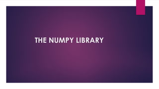 THE NUMPY LIBRARY
 