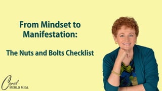 From Mindset to
Manifestation:
The Nuts and Bolts Checklist
 