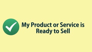 My Product or Service is
Ready to Sell
 