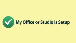 My Office or Studio is Setup
 