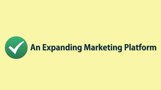 An Expanding Marketing Platform
 