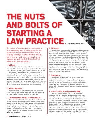 THE NUTS
        AND BOLTS OF
        STARTING A
        LAW PRACTICE                                                                                         BY GINA BONGIOVI, ESq.


        the notion of starting your own practice is                             4. Banking
        an intimidating one. even people who are                                     In many states you are required to have two bank accounts: an
                                                                                interest-bearing client trust account (IOLTA or Interest on Lawyer
        miserable in big firms tell me the fear of
                                                                                Trust Accounts) and an operating account. When you receive a
        hanging a shingle outweighs their misery.                               client retainer, you must deposit it into the trust account because it
        Yes, it is scary and yes, it is risky, but the                          isn’t your money until you do the work to earn it. The interest the
        rewards are well worth it. this checklist                               money earns while it sits in your IOLTA account goes to legal aid.
        should help you get started.                                            Only after you do the work and invoice the client can you transfer
                                                                                the money from the trust account into your operating account.
                                                                                Your operating account contains your firm’s money, so you pay
        1. Address
                                                                                all of your expenses out of it. Never ever pay your firm’s expenses
             I recommend you nail down your business address at the
                                                                                out of your trust account. Also, never ever commingle the funds
        beginning of the process. It’s one piece of information that goes on
                                                                                in the two accounts. Probably the fastest way to get disbarred is to
        every form and changing it later usually involves steep filing fees.
                                                                                mess with your client trust accounts.
             You can use a home address, but I don’t recommend it.
        Especially if you’re doing family, criminal or bankruptcy law,
        you don’t want clients and opposing parties to be able to easily        5. Insurance
        figure out where you live. You can use a P.O. box, but some local            Not all states require their lawyers to carry malpractice
        municipalities won’t license a business at a P.O. box. The best         insurance, but to operate without it is very risky. Premiums
        alternative I’ve found is to create a virtual office, which gives you   can be quite expensive, so be sure to shop around. Try to deal
        a physical business address and access to conference rooms and          with brokers who have experience working with professionals.
        day offices on an as-needed basis at an affordable monthly fee.         Professional liability insurance is completely different from
                                                                                general liability insurance and you want your broker to understand
                                                                                the differences.
        2. Phone Number
             This is another piece of information that goes on all your
        forms. Check Google Voice as a (free) alternative to using your         6. Law Practice Management (LPM)
        cell phone number or getting a hard-wired phone line.                        How do you manage client files? If you’re naturally
                                                                                organized, you can create a file naming system on your hard
                                                                                drive. If you aren’t, then check out different LPM options. The
        3. To Incorporate or Not to Incorporate?                                newest trend is the use of cloud-based LPM applications like
             There are conflicting schools of thought on whether or not
                                                                                Clio, LexisNexis Firm Manager and RocketMatter. Cloud-based
        lawyers and other professionals benefit from forming an entity,
                                                                                applications are great because you can access them from any
        like a corporation or an LLC, when they are personally on the
                                                                                device, you don’t need an IT professional to set them up and
        hook if they screw up. If you’re really on a budget, you can
                                                                                they’re typically a lot less expensive than the software you’d
        save the filing fees by operating as a sole proprietor. However,
                                                                                install directly onto your hard drive. Most of these cloud-based
        I strongly recommend you form an entity as soon as possible.
                                                                                applications are geared toward solo and small firm practitioners,
        If you are operating as a sole proprietor, you’d better have
                                                                                both in the features they offer and the price point. While there
        malpractice insurance.
                                                                                are definitely advantages to choosing an LPM solution from the

        6     Nevada Lawyer        January 2013



322234_A.indd 6                                                                                                                             12/26/2012 10:13:55 AM
 