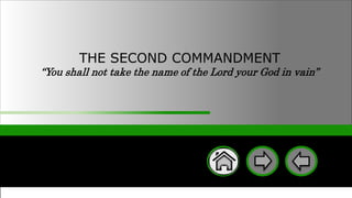 THE SECOND COMMANDMENT
“You shall not take the name of the Lord your God in vain”
 