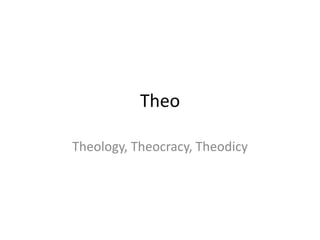 Theo

Theology, Theocracy, Theodicy
 