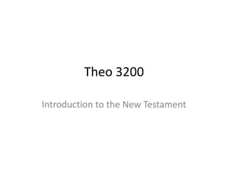 Theo 3200

Introduction to the New Testament
 
