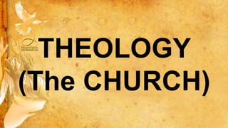 THEOLOGY
(The CHURCH)
 