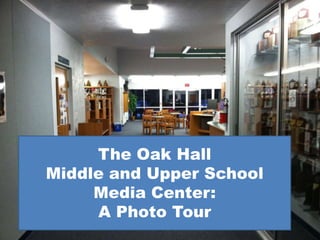 The Oak Hall
Middle and Upper School
     Media Center:
     A Photo Tour
 