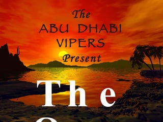 The
ABU DHABI
  VIPERS
   Present


Th e
 