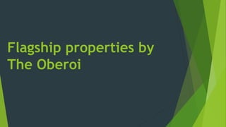 Flagship properties by
The Oberoi
 