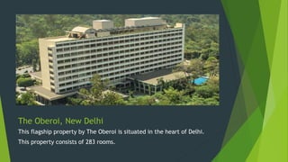 The Oberoi, New Delhi
This flagship property by The Oberoi is situated in the heart of Delhi.
This property consists of 283 rooms.
 