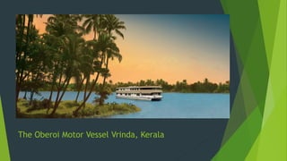 The Oberoi Motor Vessel Vrinda, Kerala
 
