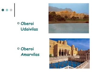Oberoi   Udaivilas   Oberoi   Amarvilas 