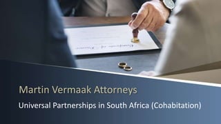 Martin Vermaak Attorneys
Universal Partnerships in South Africa (Cohabitation)
 