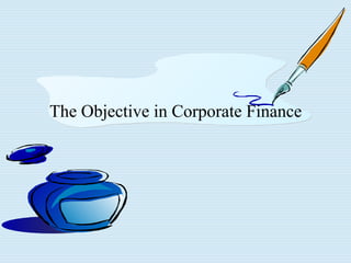 The Objective in Corporate Finance 