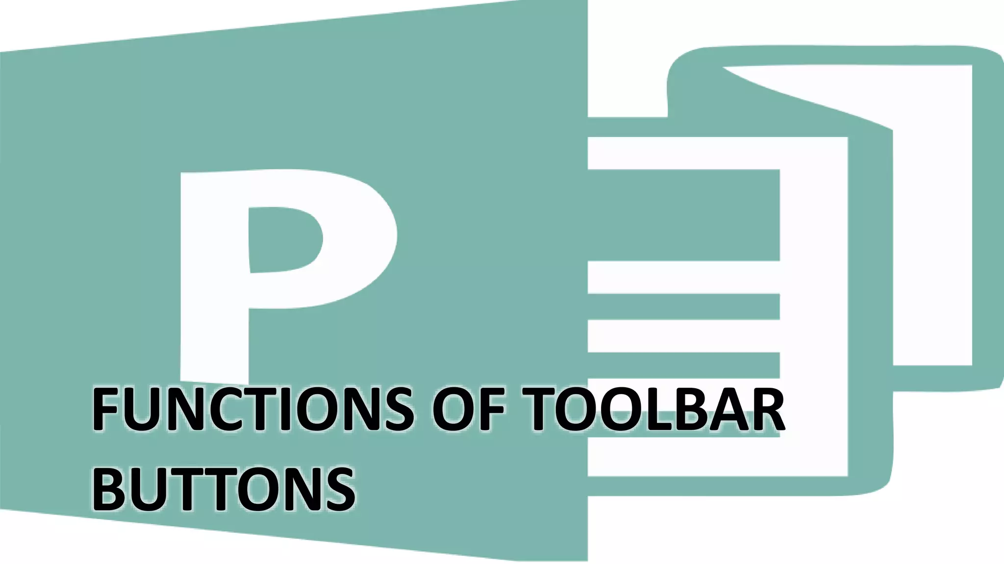 FUNCTIONS OF TOOLBAR
BUTTONS