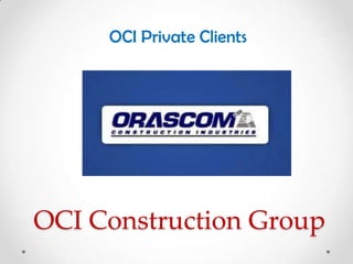 OCI Private Clients




OCI Construction Group
 