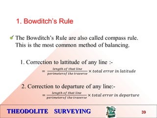 THEODOLITE SURVEYINGTHEODOLITE SURVEYING
1. Bowditch’s Rule
39
 