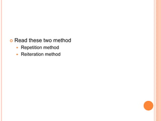  Read these two method
 Repetition method
 Reiteration method
 