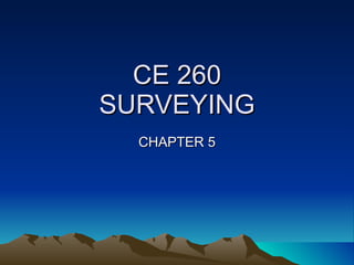 CE 260 SURVEYING CHAPTER 5 