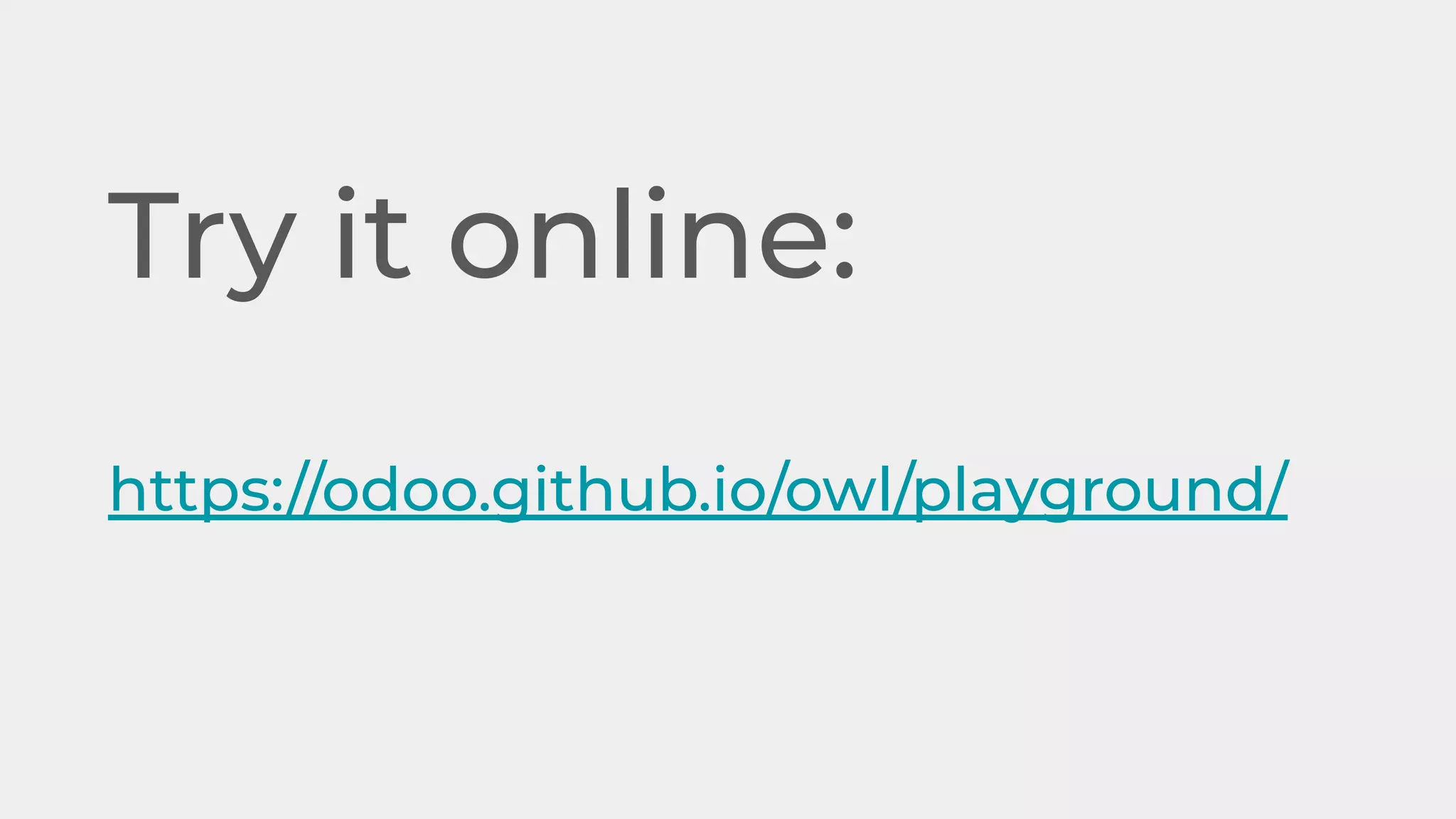 Try it online:
https://odoo.github.io/owl/playground/
 