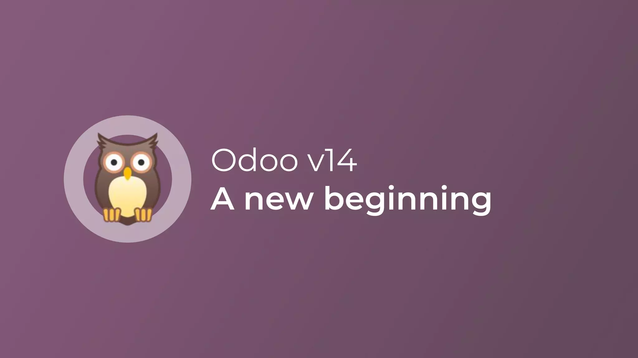 Odoo v14
A new beginning
 