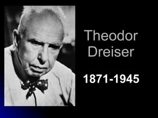 Theodor Dreiser 1871-1945 