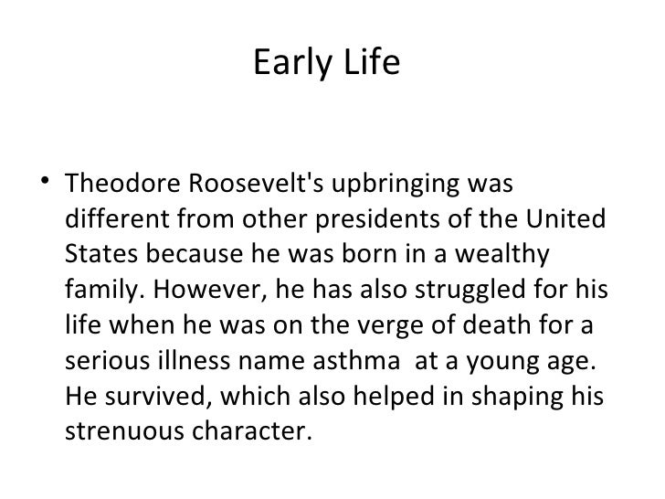 the early life and family of theodore roosevelt 26th president of the united states of america This is 24/7 wall st's list of the richest us presidents born to a prominent and wealthy family, roosevelt received a sizable trust fund. the early life and family of theodore roosevelt 26th president of the united states of america This is 24/7 wall st's list of the richest us presidents born to a prominent and wealthy family, roosevelt received a sizable trust fund.