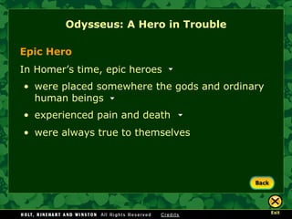 Odysseus: A Hero in Trouble Epic Hero In Homer’s time, epic heroes were placed somewhere the gods and ordinary human beings experienced pain and death were always true to themselves 