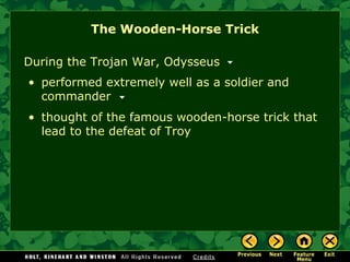 The Wooden-Horse Trick During the Trojan War, Odysseus performed extremely well as a soldier and commander thought of the famous wooden-horse trick that lead to the defeat of Troy 