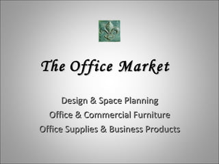 The   Office Market Design & Space Planning Office & Commercial Furniture Office Supplies & Business Products 
