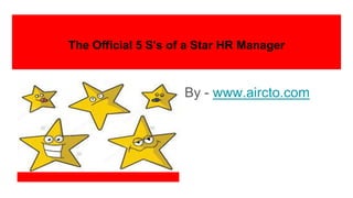 The Official 5 S's of a Star HR Manager
By - www.aircto.com
 