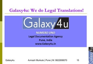 Galaxy4u Avinash Murkute | Pune | M: 9822698070 15
Galaxy4u: We do Legal Translations!
 