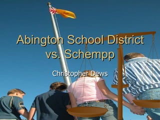 Abington School District vs. Schempp Christopher Dews 